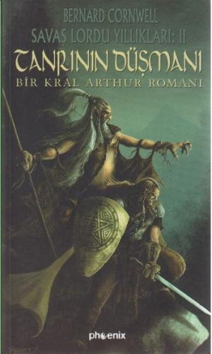 Tanrı'nın Düşmanı / Savaş Lordu Yıllıkları: 2 Bir Kral Arthur Romanı