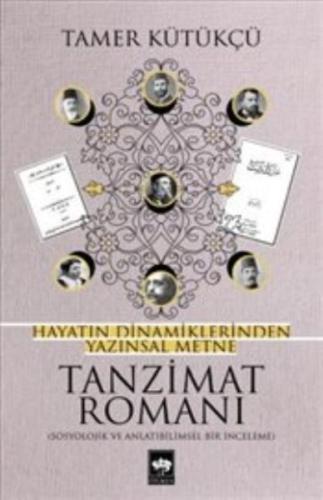 Tanzimat Romanı - Hayatın Dinamiklerinden Yazınsal Metne Tamer Kütükçü