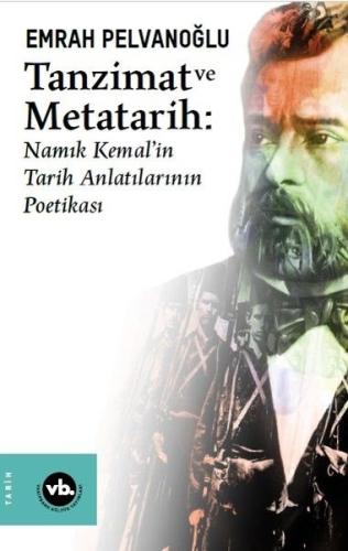 Tanzimat ve Metatarih - Namık Kemalin Tarih Anlatılarının Poetikası Em