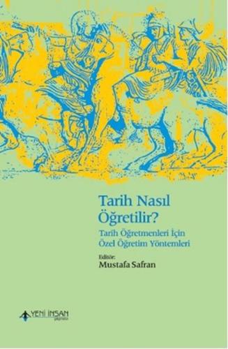 Tarih Nasıl Öğretilir? - Tarih Öğretmenleri İçin Özel Öğretim Yöntemleri