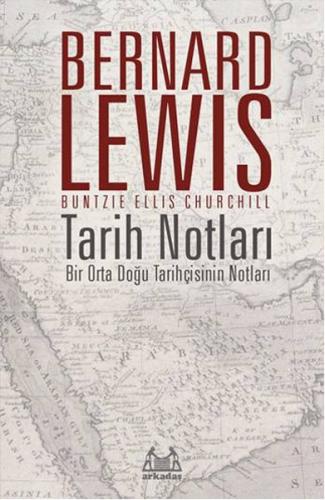 Tarih Notları - Bir Orta Doğu Tarihçisinin Notları Bernard Lewis
