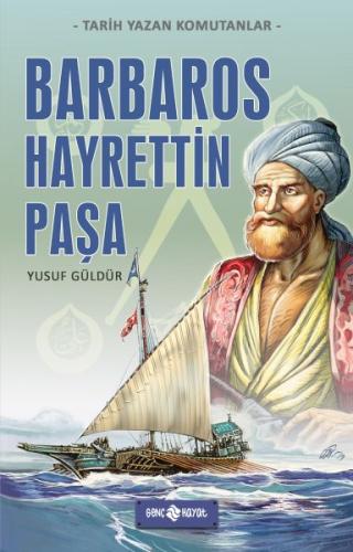 Tarih Yazan Komutanlar - Barbaros Hayrettin Paşa Yusuf Güldür