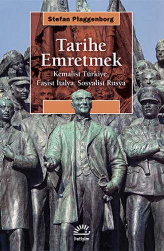 Tarihe Emretmek  Kemalist Türkiye, Faşist İtalya, Sosyalist Rusya