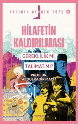 Tarihin Gerçek Yüzü - 18 Hilafetin Kaldırılması; Gereklilik mi, Talimat mı?