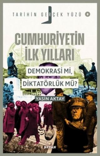Tarihin Gerçek Yüzü - 8 Cumhuriyetin İlk Yılları; Demokrasi mi, Diktatörlük mü?