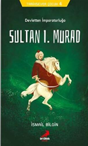 Tarihsever Çocuk 4 - Sultan I. Murad İsmail Bilgin