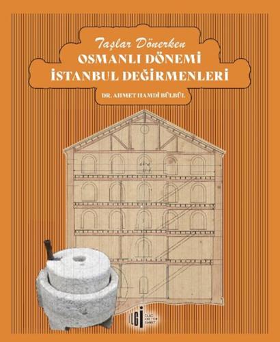 Taşlar Dönerken Osmanlı Dönemi İstanbul Değirmenleri Dr. Ahmet Hamdi B