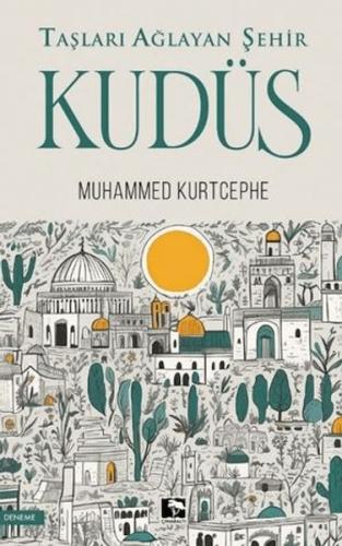 Taşları Ağlayan Şehir Kudüs Muhammed Kurtcephe