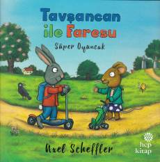 Tavşancan ile Faresu - Süper Oyuncak Axel Scheffler