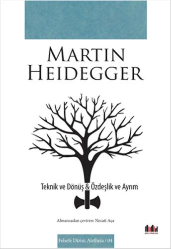 Teknik ve Dönüş Özdeşlik ve Ayrım Martin Heidegger
