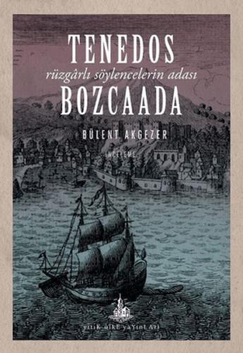 Tenedos Bozcaada Rüzgarlı Söylencelerin Adası Bülent Akgezer