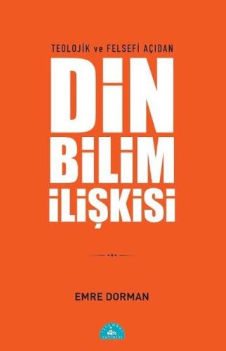 Teolojik ve Felsefi Açıdan Din Bilim İlişkisi %20 indirimli Emre Dorma