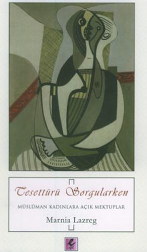 Tesettürü Sorgularken  Müslüman Kadınlara Açık Mektuplar