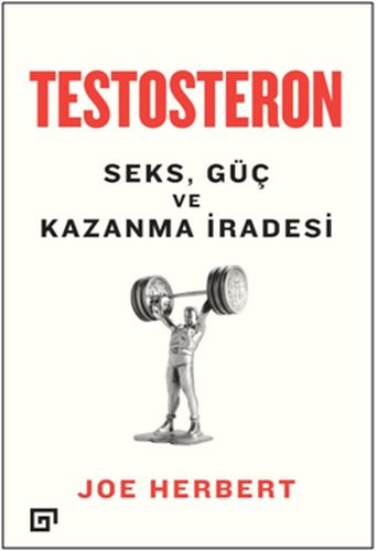Testosteron: Seks - Güç ve Kazanma İradesi Joe Herbert