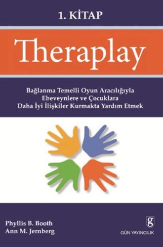 Theraplay 1. Kitap  Bağlanma Temelli Oyun Aracılığıyla Ebeveynlere ve Çocuklara Daha İyi İlişkil