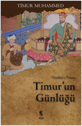 Timur'un Günlüğü Tüzükat-ı Timur Sahibkıran Emir Timur