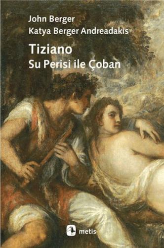 Tiziano - Su Perisi ile Çoban John Berger