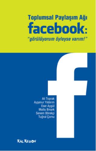 Toplumsal Paylaşım Ağı Facebook  "Görülüyorum Öyleyse Varım!"