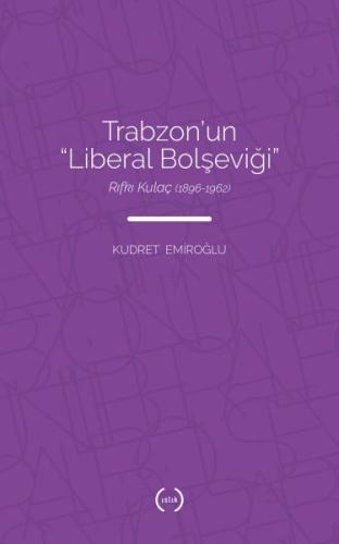 Trabzon’un Liberal Bolşeviği - Rıfkı Kulaç 1896-1962 %15 indirimli Kud