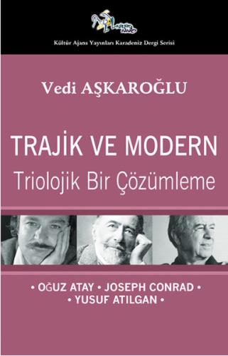 Trajik ve Modern  Triolojik Bir Çözümleme - Oğuz Atay-Joseph Conrad-Yusuf Atılgan
