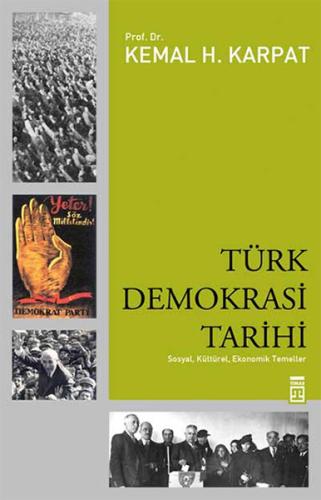 Türk Demokrasi Tarihi Sosyal, Kültürel, Ekonomik Temeller Kemal H. Kar