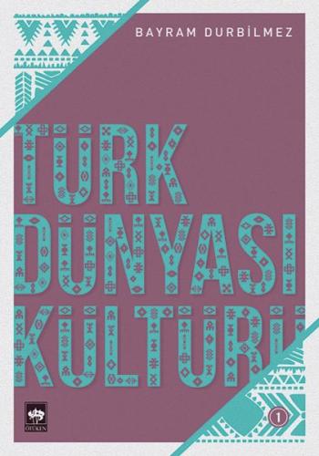 Türk Dünyası Kültürü - 1 Bayram Durbilmez