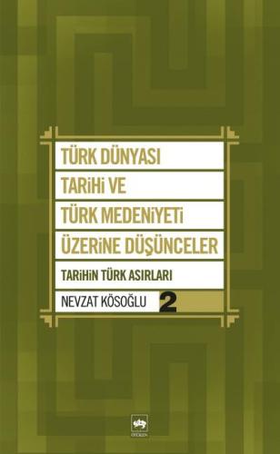 Türk Dünyası Tarihi ve Türk Medeniyeti Üzerine Düşünceler 2 Tarihin Tü