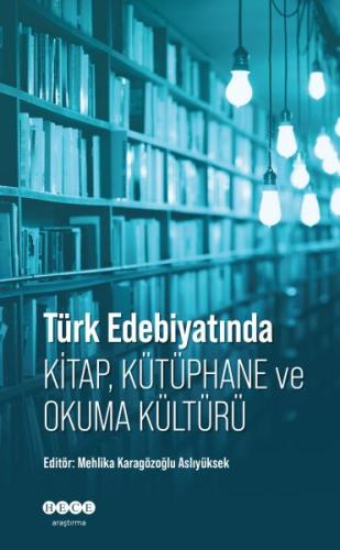 Türk Edebiyatında Kitap, Kütüphane ve Okuma Kültürü Mehlika Karagözoğl