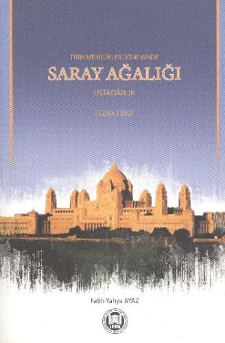 Türk Memlükler Döneminde Saray Ağalığı  Üstadarlık (1252-1382)