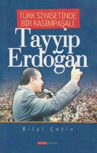 Türk Siyasetinde Bir Kasımpaşalı Tayyip Erdoğan Bilal Çetin