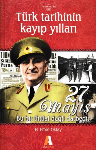 Türk Tarihinin Kayıp Yılları - 27 Mayıs Akis Kitap H. Emre Oktay
