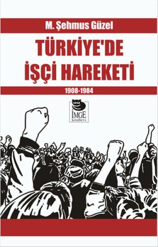 Türkiye’de İşçi Hareketi 1908-1984 M. Şehmus Güzel