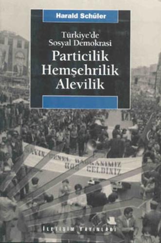 Türkiye’de Sosyal Demokrasi Particilik, Hemşehrilik, Alevilik