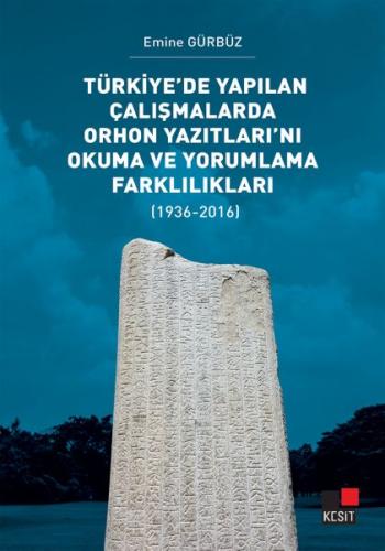 Türkiye’de Yapılan Çalışmalarda Orhon Yazıtları’nı Okuma ve Yorumlama 