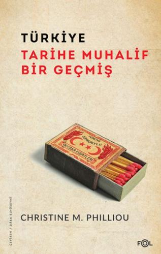 Türkiye: Tarihe Muhalif Bir Geçmiş Christine M. Philliou