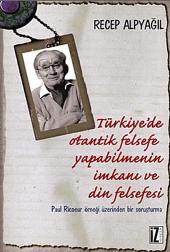 Türkiye'de Otantik Felsefe Yapabilmenin İmkanı ve Din Felsefesi  Paul Ricoeur Örneği Üzerinden B