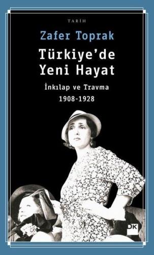 Türkiye'de Yeni Hayat-İnkılap ve Travma 1908-1928