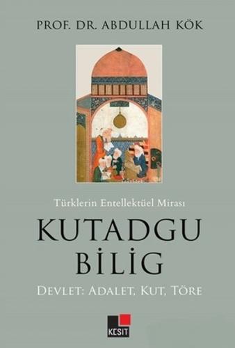 Türklerin Entellektüel Mirası Kutadgu Bilig - Devlet: Adalet, Kut, Tör