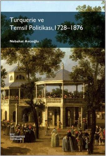 Turquerie ve Temsil Politikası, 1728-1876 Nebahat Avcıoğlu