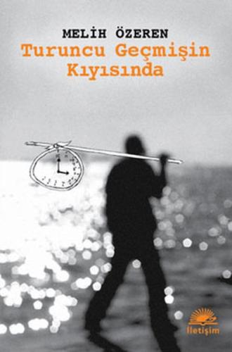 Turuncu Geçmişin Kıyısında Melih Özeren