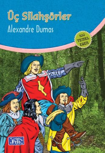 Üç Silahşörler (100 Temel Eser - İlköğretim) Alexandre Dumas