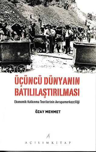 Üçüncü Dünyanın Batılılaştırılması -  Ekonomik Kalkınma Teorilerinin Avrupamerkezciliği