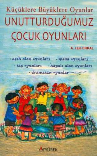 Unutturduğumuz Çocuk Oyunları A. Lale Erkal