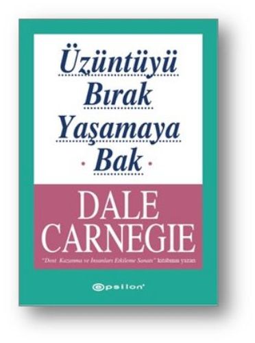 Üzüntüyü Bırak Yaşamaya Bak Dale Carnegie