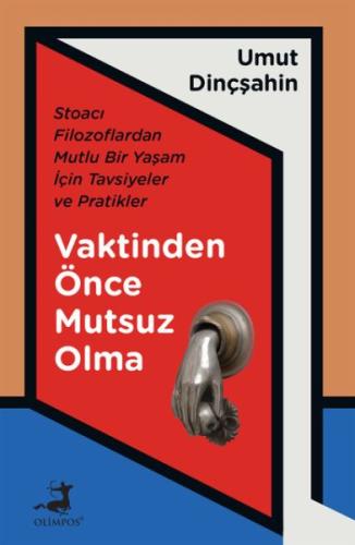 Vaktinden Önce Mutsuz Olma - Stoacı Filozoflardan Mutlu Bir Yaşam İçin Tavsiyeler ve Pratikler