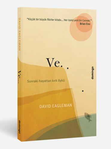 Ve... Sonraki Hayattan Kırk Öykü David Eagleman