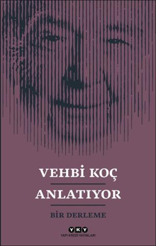 Vehbi Koç Anlatıyor- Bir Derleme