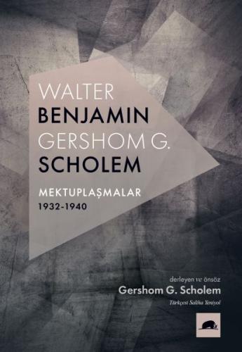 Walter Benjamin - Gershom Scholem Mektuplaşmalar (1932-1940)