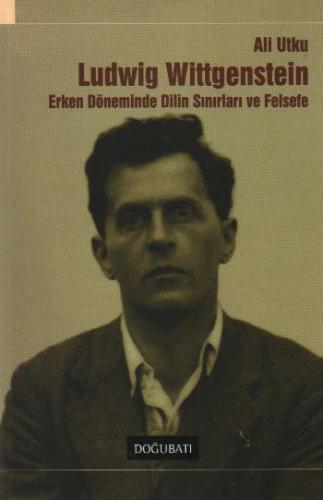 Wittgenstein  Erken Döneminde Dilin Sınırları ve Felsefe