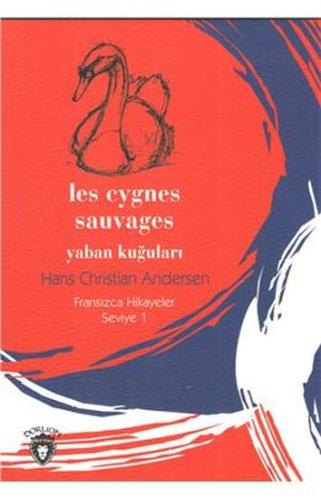 Yaban Kuğuları - Fransızca Hikayeler Seviye 1 Hans Christian Andersen